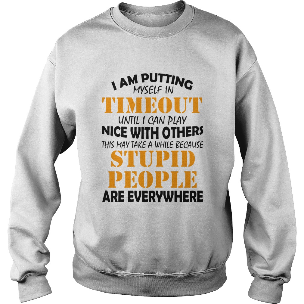 I am putting myself in timeout until I can play nice with others Sweatshirt