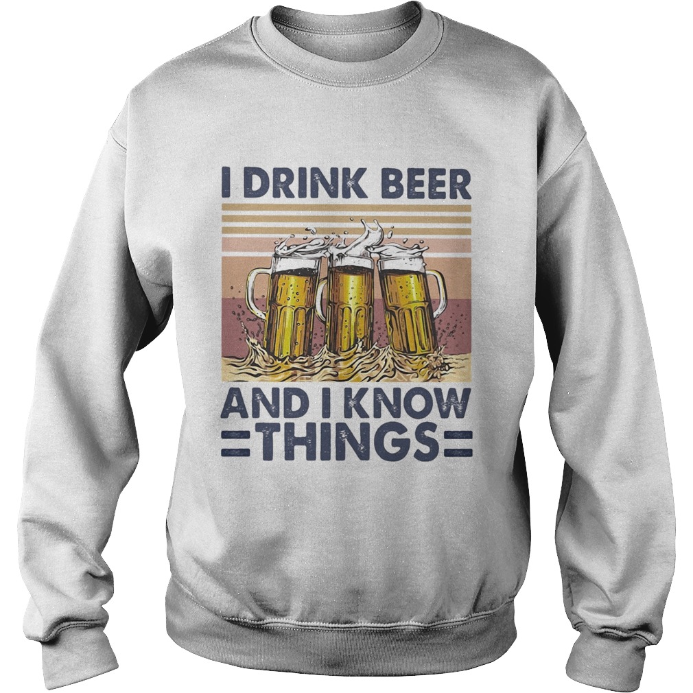I drink beer and I know things wine vintage Sweatshirt