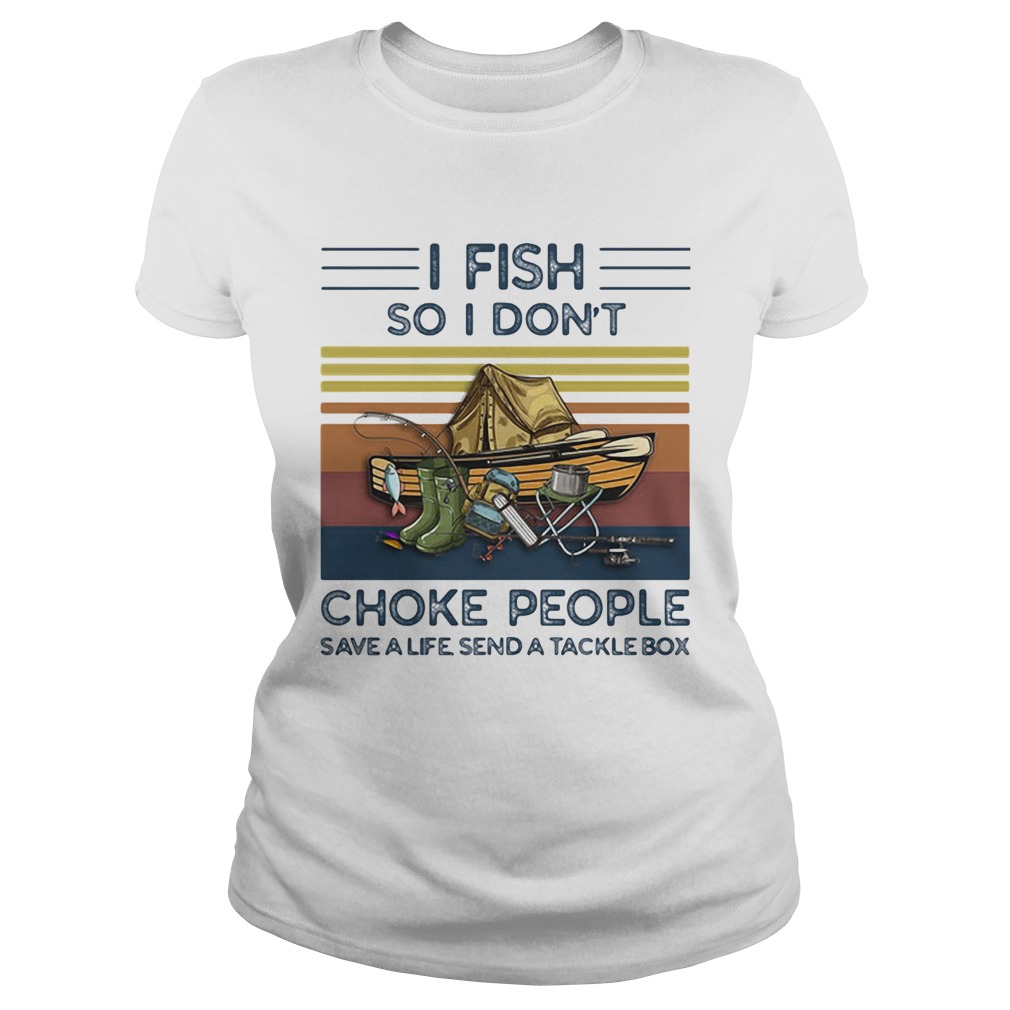 I fish so i dont choke people save a life send a tackle box vintage retro Classic Ladies