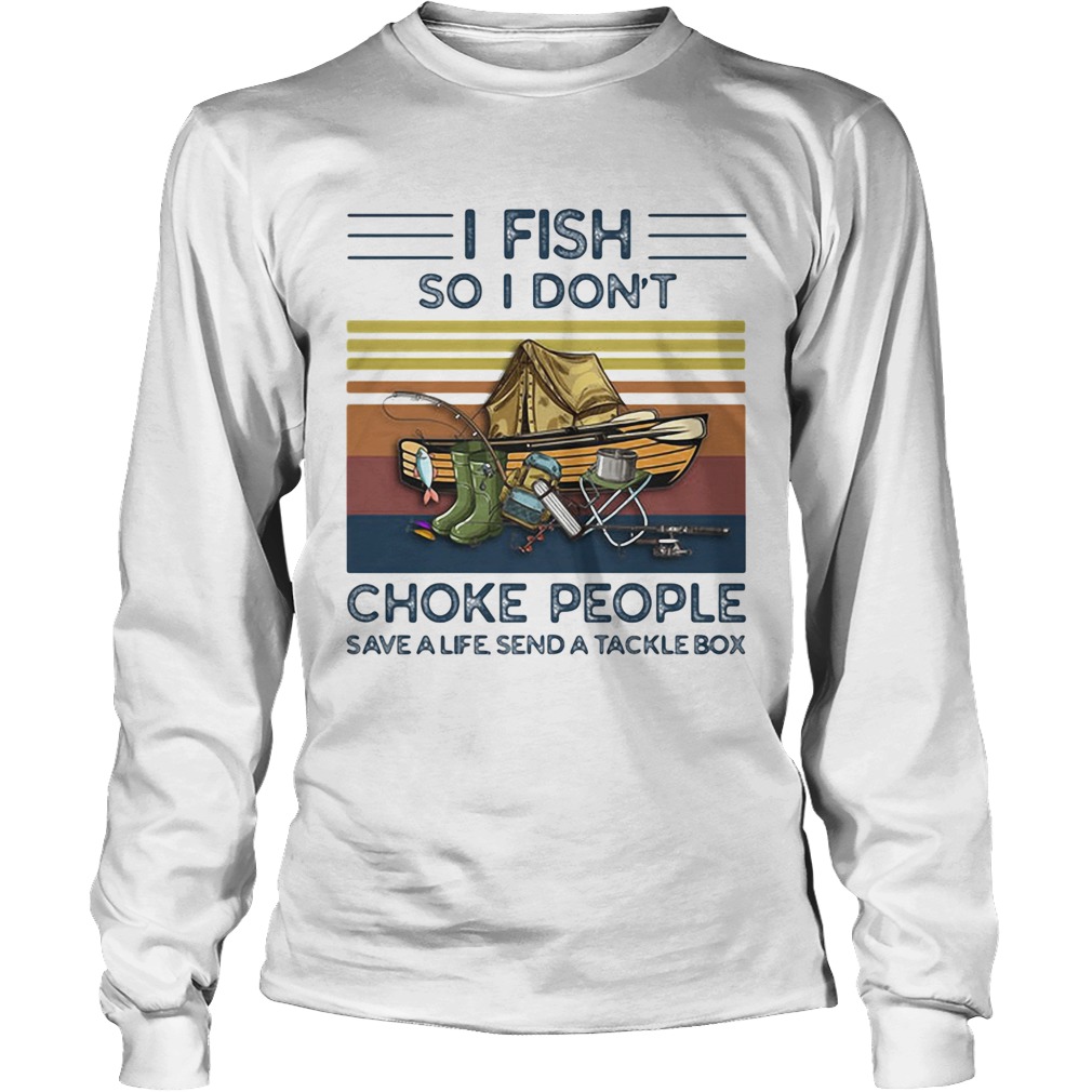 I fish so i dont choke people save a life send a tackle box vintage retro Long Sleeve