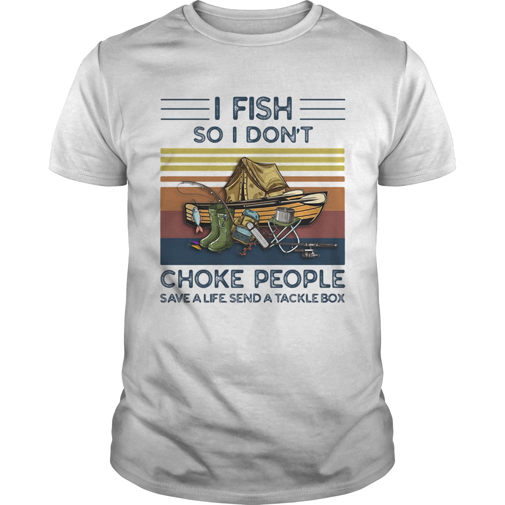 I fish so i dont choke people save a life send a tackle box vintage retro shirt