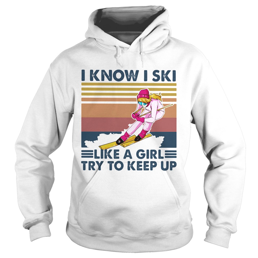 I know I ski like a girl try to keep up vintage retro Hoodie