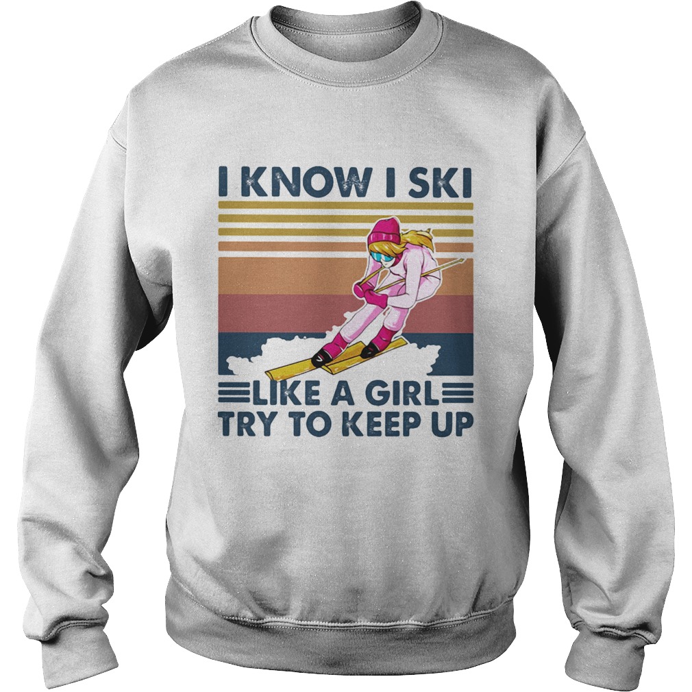 I know I ski like a girl try to keep up vintage retro Sweatshirt