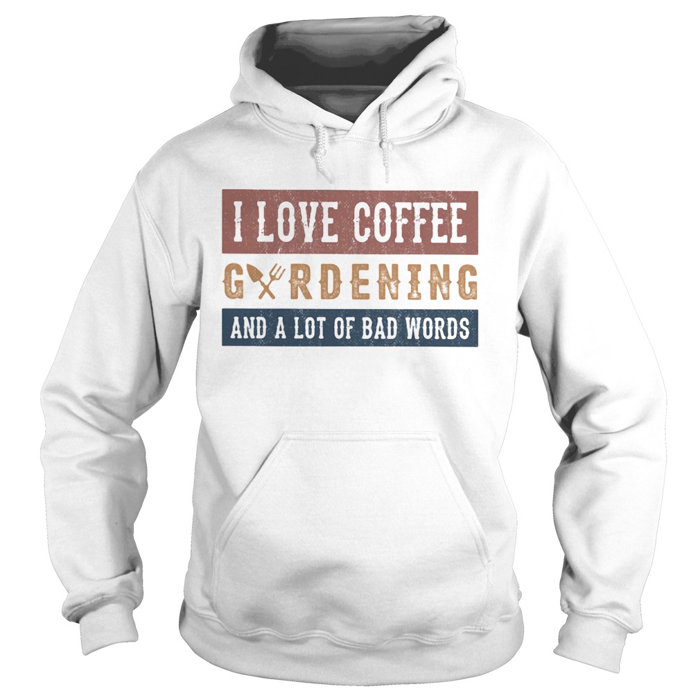 I love coffee gardening and a lot of bad words Hoodie