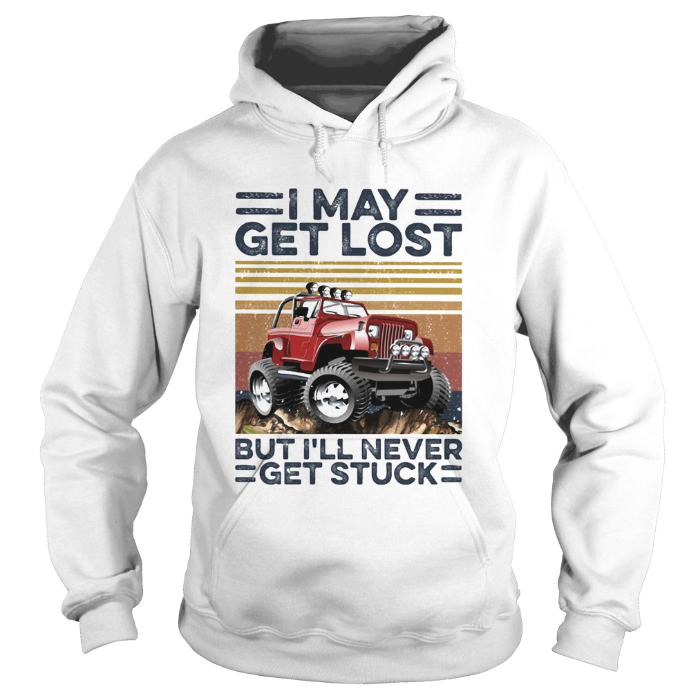 I may get lost but Ill never get stuck vintage Hoodie