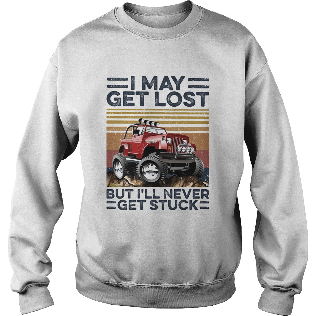 I may get lost but Ill never get stuck vintage Sweatshirt