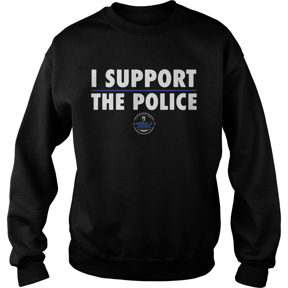 I support the police americas keepers Sweatshirt
