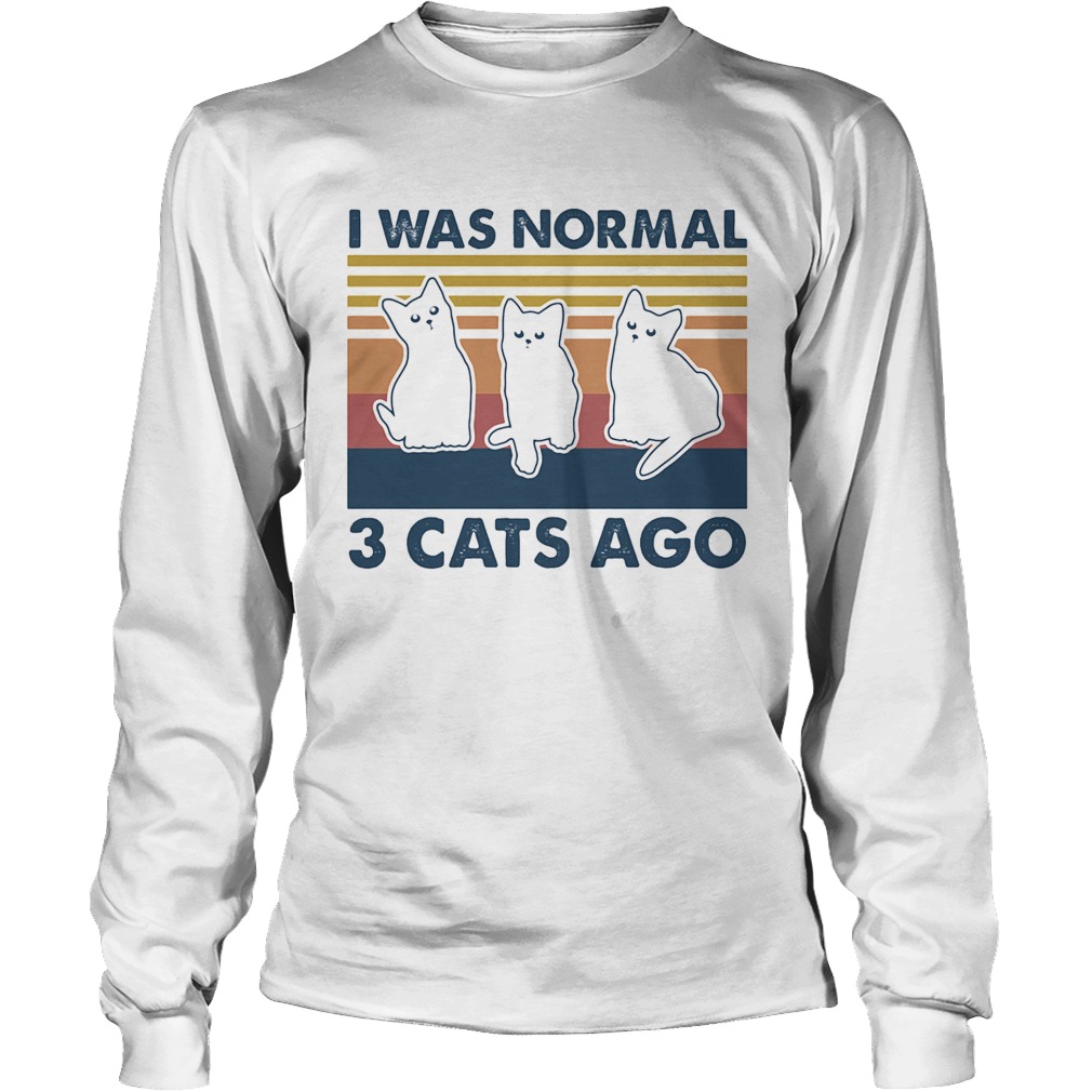 I was normal 3 Cats ago vintage retro Long Sleeve