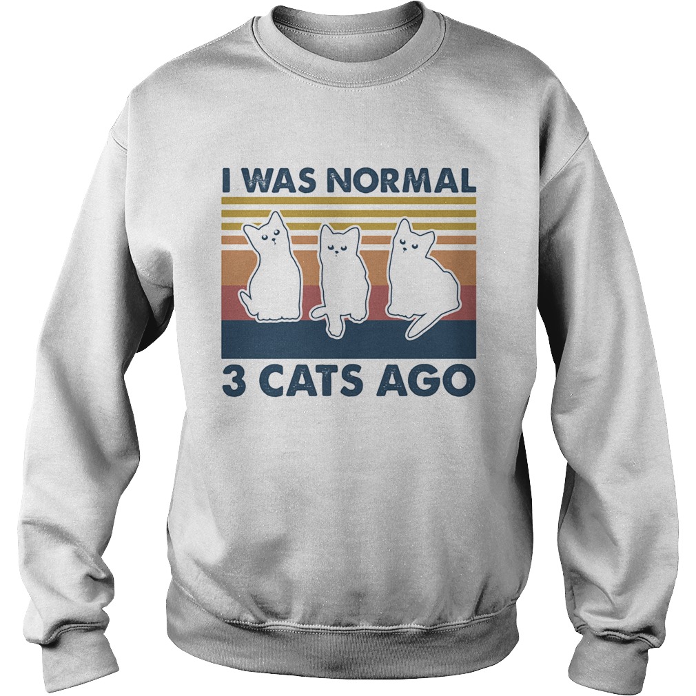 I was normal 3 Cats ago vintage retro Sweatshirt
