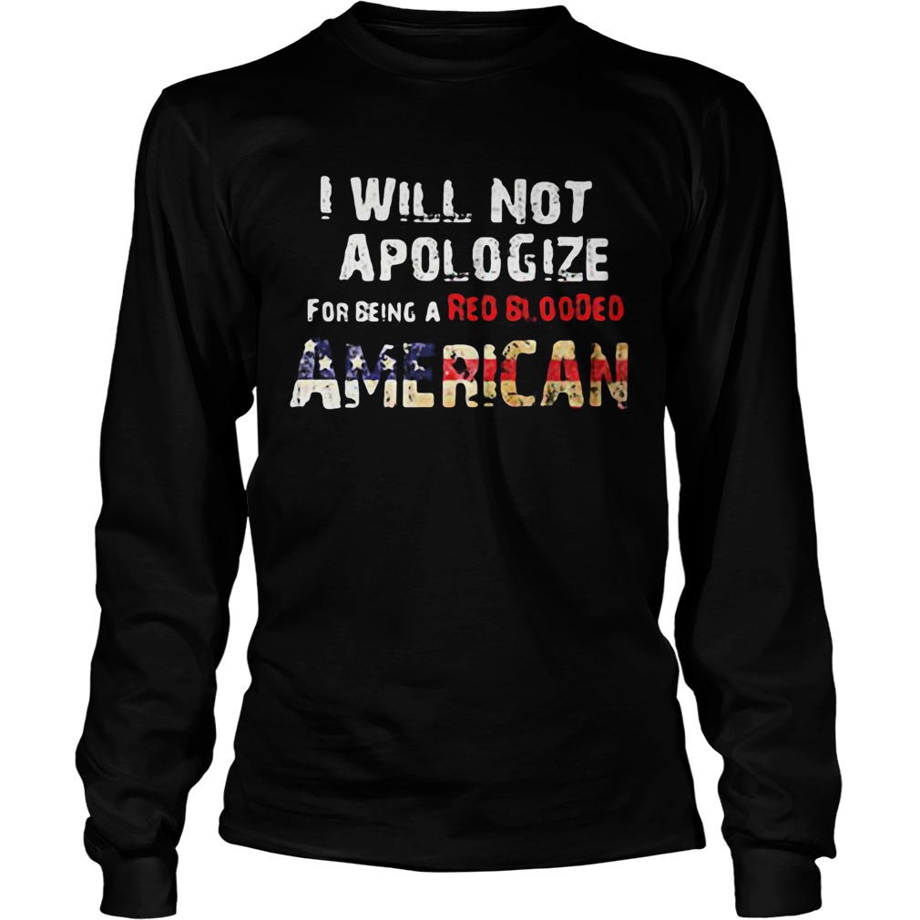 I will not apologize for being a red blooded american flag independence day Long Sleeve