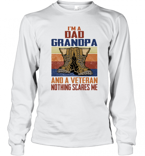 I'M A Dad Grandpa And A Veteran Nothing Scares Me T-Shirt Long Sleeved T-shirt 