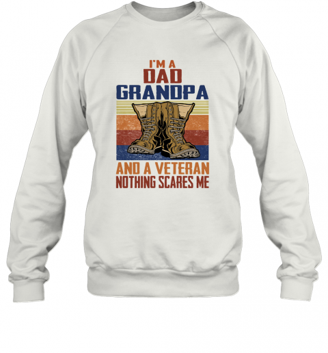 I'M A Dad Grandpa And A Veteran Nothing Scares Me T-Shirt Unisex Sweatshirt