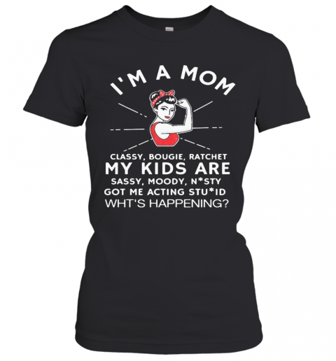 I'M A Mom Classy Bougie Ratchet My Kids Are Sassy Moody T-Shirt Classic Women's T-shirt