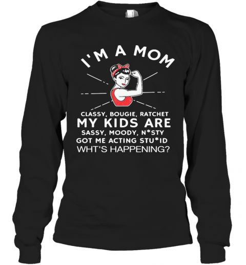 I'M A Mom Classy Bougie Ratchet My Kids Are Sassy Moody T-Shirt Long Sleeved T-shirt
