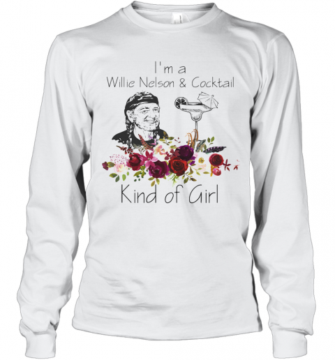 I'M A Willie Nelson And Cocktail Kind Of Girl Flowers T-Shirt Long Sleeved T-shirt 