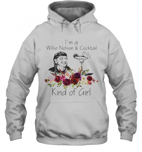 I'M A Willie Nelson And Cocktail Kind Of Girl Flowers T-Shirt Unisex Hoodie