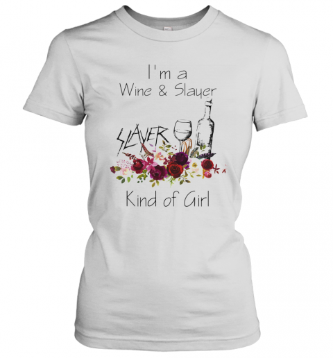 I'M A Wine And Slayer Kind Of Girl Flowers T-Shirt Classic Women's T-shirt