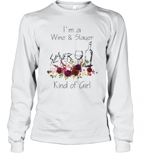 I'M A Wine And Slayer Kind Of Girl Flowers T-Shirt Long Sleeved T-shirt 