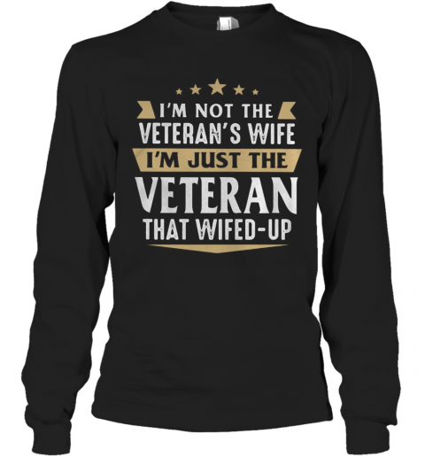 I'M Not A Veteran'S Wife I'M Just The Veteran That Wifed Up T-Shirt Long Sleeved T-shirt 