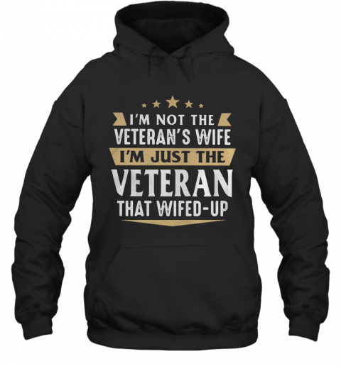 I'M Not A Veteran'S Wife I'M Just The Veteran That Wifed Up T-Shirt Unisex Hoodie