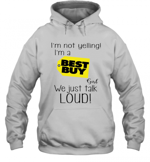 I'M Not A Yelling I'M A Best Buy Girl We Just Talk Loud T-Shirt Unisex Hoodie