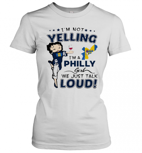 I'M Not Yelling I'M A Philly Girl We Just Talk Loud Map T-Shirt Classic Women's T-shirt