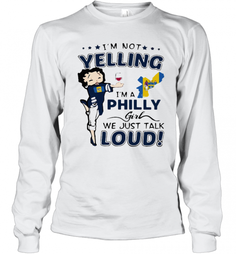 I'M Not Yelling I'M A Philly Girl We Just Talk Loud Map T-Shirt Long Sleeved T-shirt