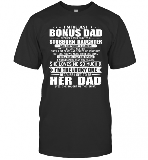 I'M The Best Bonus Dad Because I Still Wanted A Stubborn Daughter T-Shirt