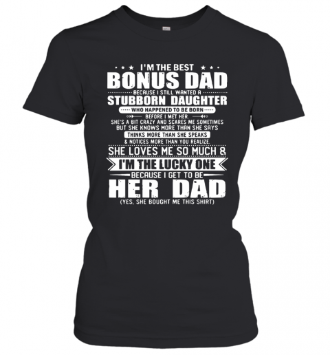 I'm The Best Bonus Dad Because I Still Wanted A Stubborn Daughter T-Shirt Classic Women's T-shirt