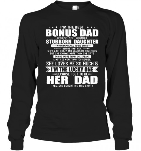 I'm The Best Bonus Dad Because I Still Wanted A Stubborn Daughter T-Shirt Long Sleeved T-shirt 