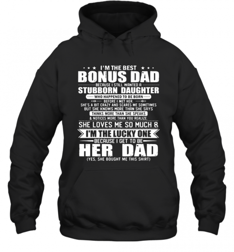 I'm The Best Bonus Dad Because I Still Wanted A Stubborn Daughter T-Shirt Unisex Hoodie