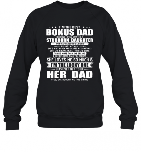 I'm The Best Bonus Dad Because I Still Wanted A Stubborn Daughter T-Shirt Unisex Sweatshirt
