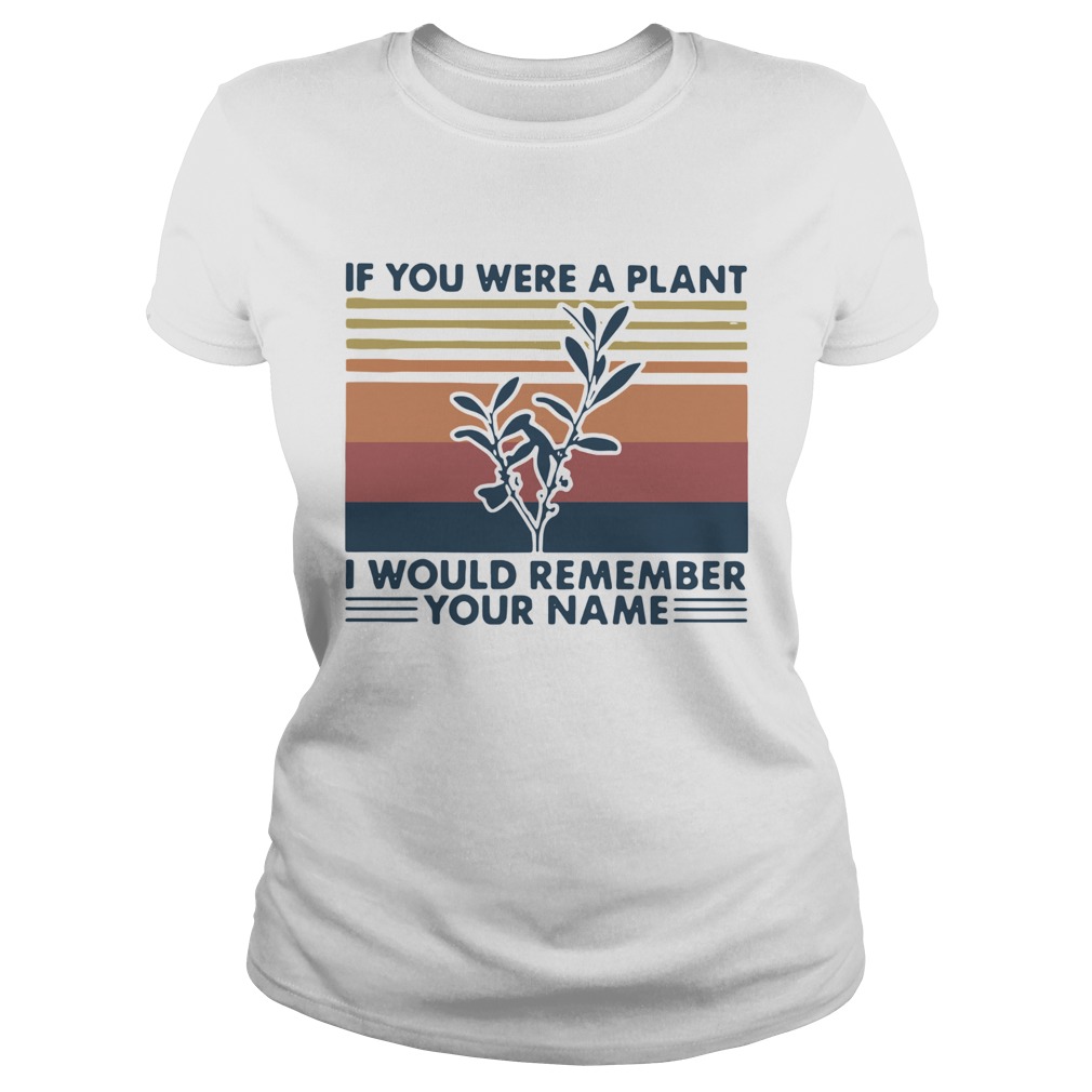 If You Were A Plant I Would Remember Your Name Vintage Classic Ladies