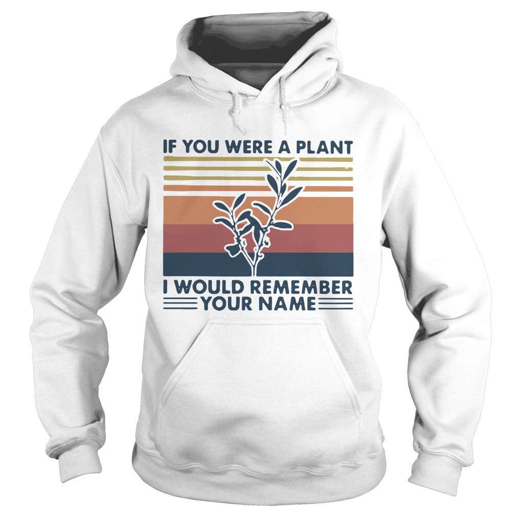 If You Were A Plant I Would Remember Your Name Vintage Hoodie