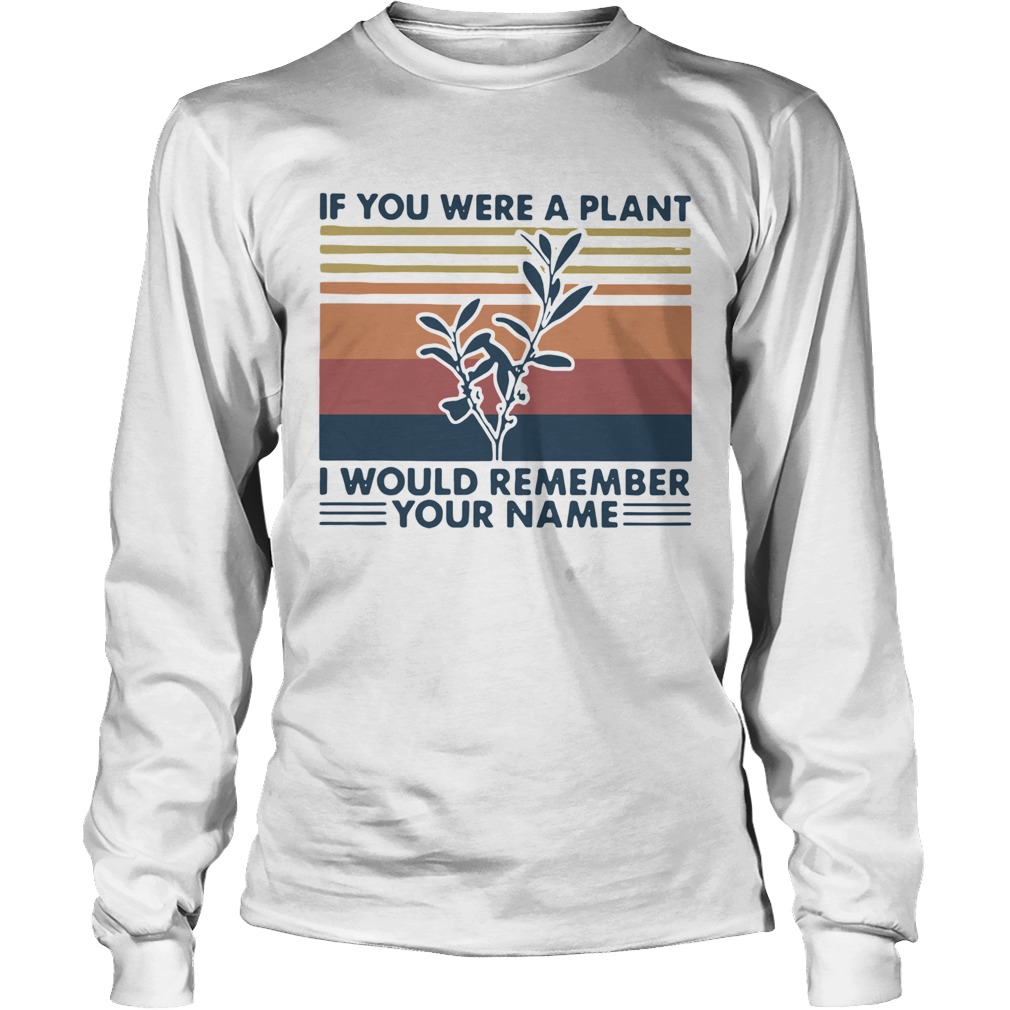 If You Were A Plant I Would Remember Your Name Vintage Long Sleeve