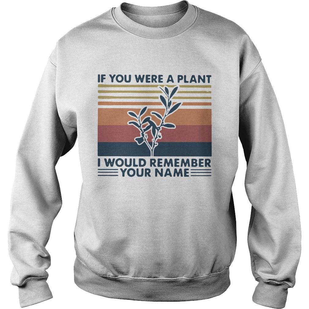 If You Were A Plant I Would Remember Your Name Vintage Sweatshirt