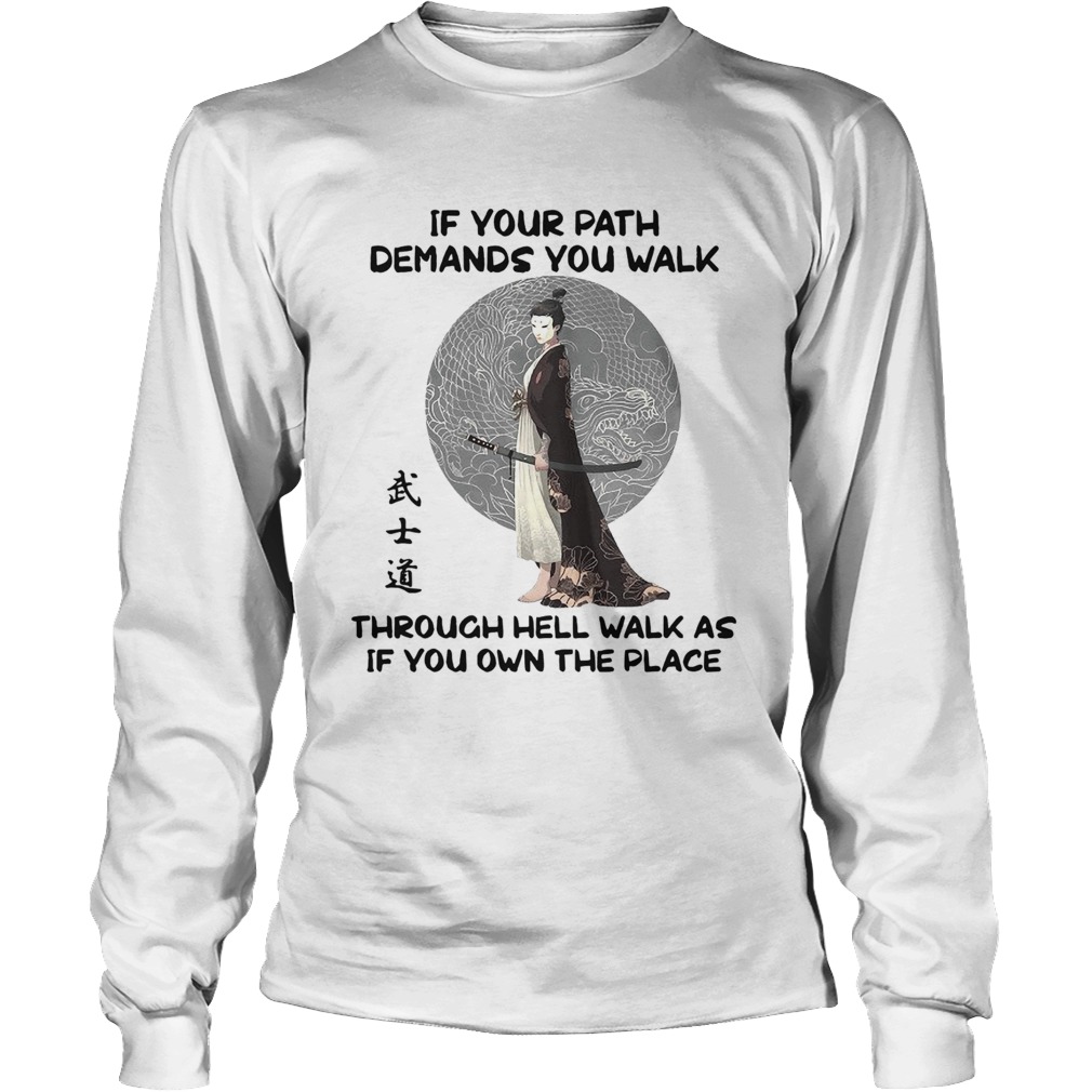 If Your Path Demands You Walk Through Hell Walk As If You Own The Place Long Sleeve