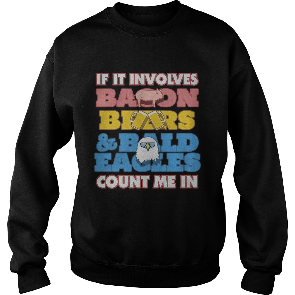 If it involves baoon beers bald eacles count me in Sweatshirt