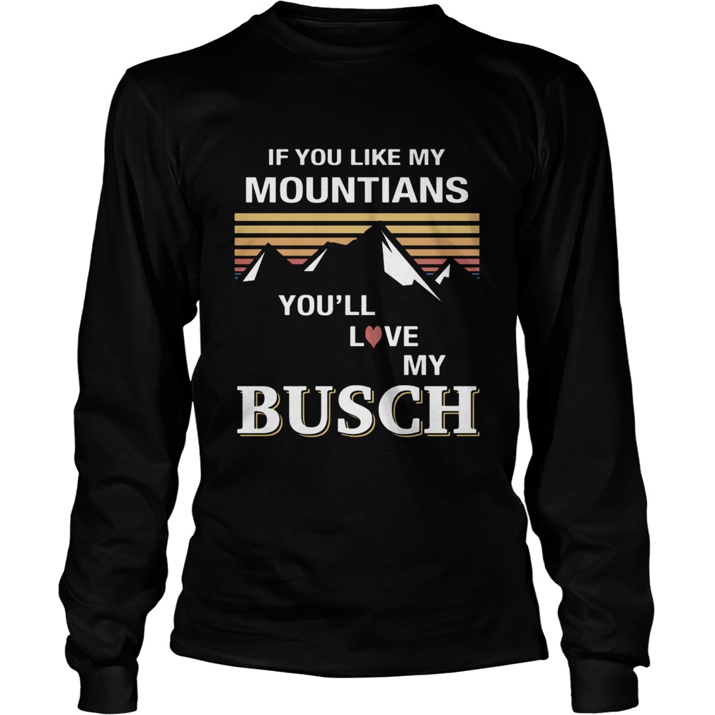 If you like my mountains youll love my busch heart vintage retro Long Sleeve