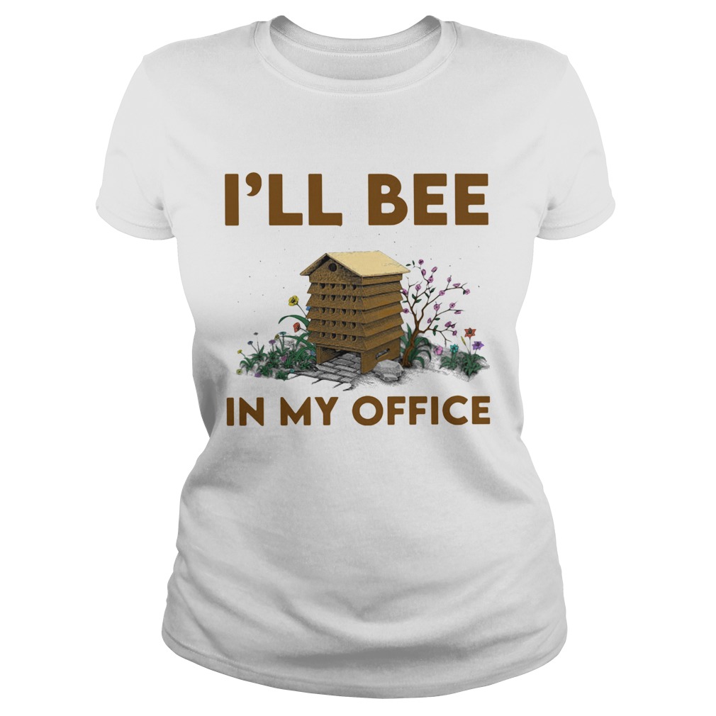 Ill bee in my office flowers Classic Ladies