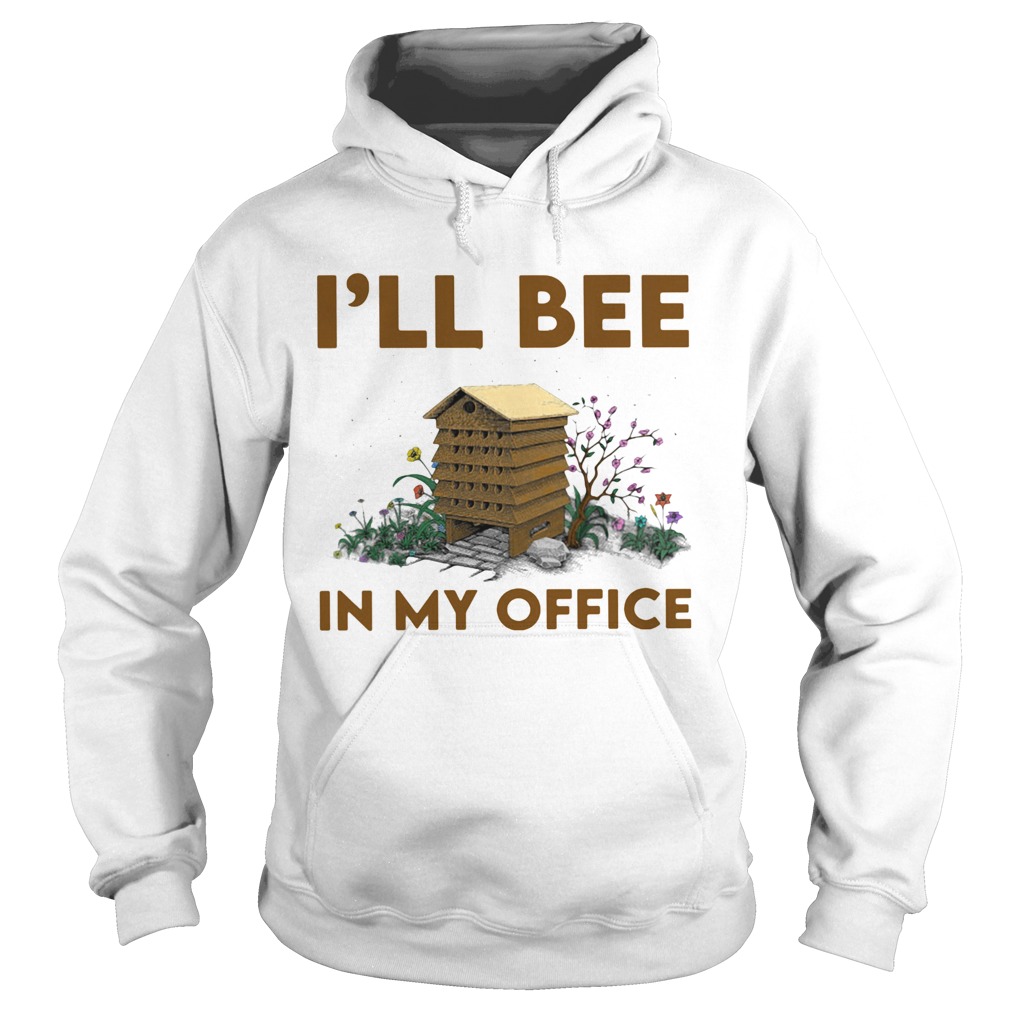 Ill bee in my office flowers Hoodie