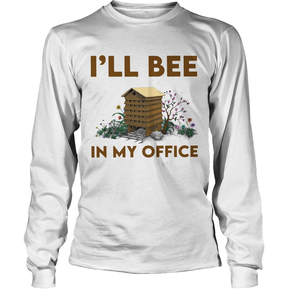 Ill bee in my office flowers Long Sleeve