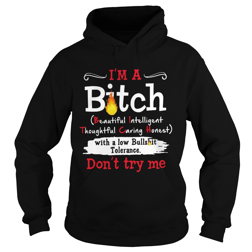 Im A Bitch With A Low Bullshit Bitch Tolerance Dont Try Me Hoodie