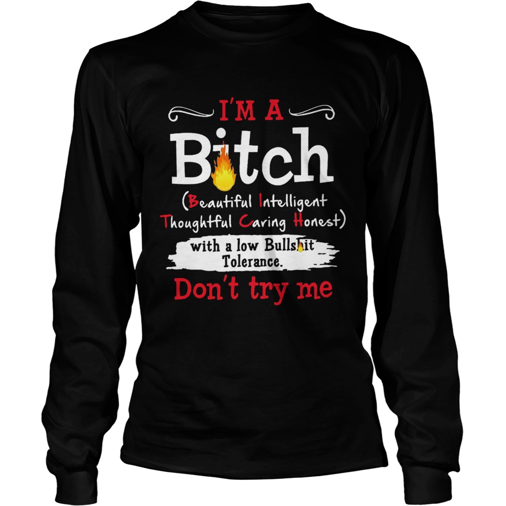 Im A Bitch With A Low Bullshit Bitch Tolerance Dont Try Me Long Sleeve