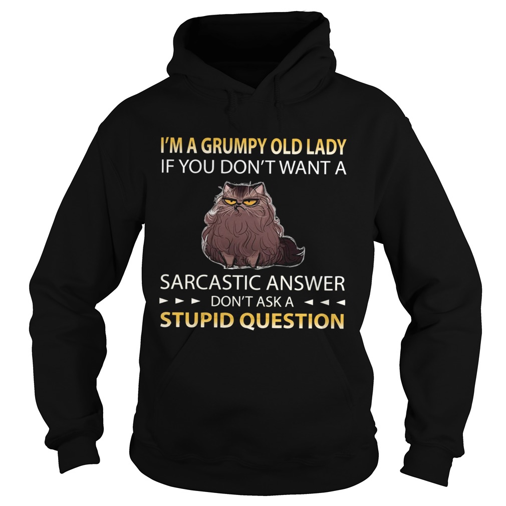 Im A Grumpy Old Lady If You Dont Want A Sarcastic Answer Dont Ask A Stupid Question Hoodie