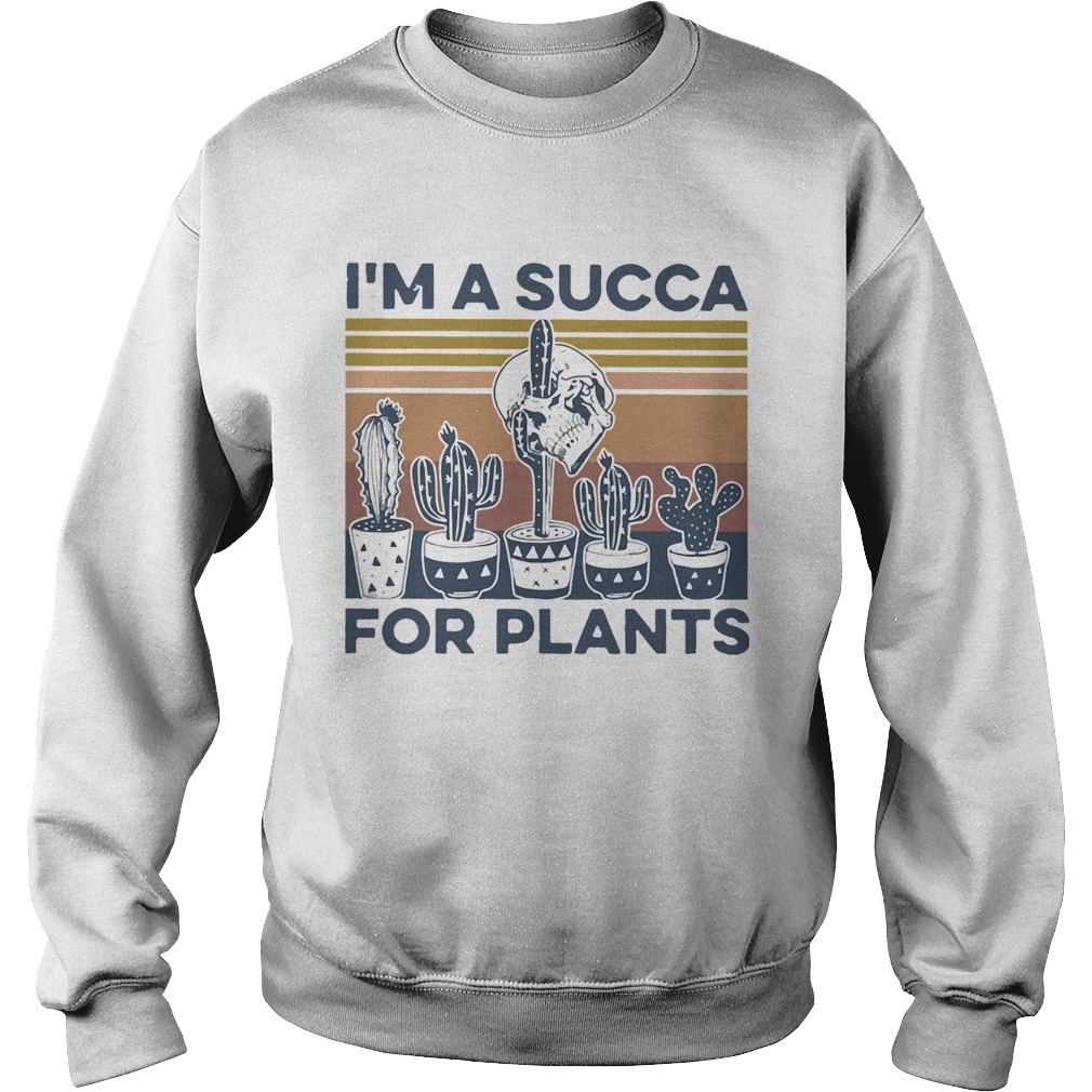 Im A Succa For Plants Vintage Sweatshirt