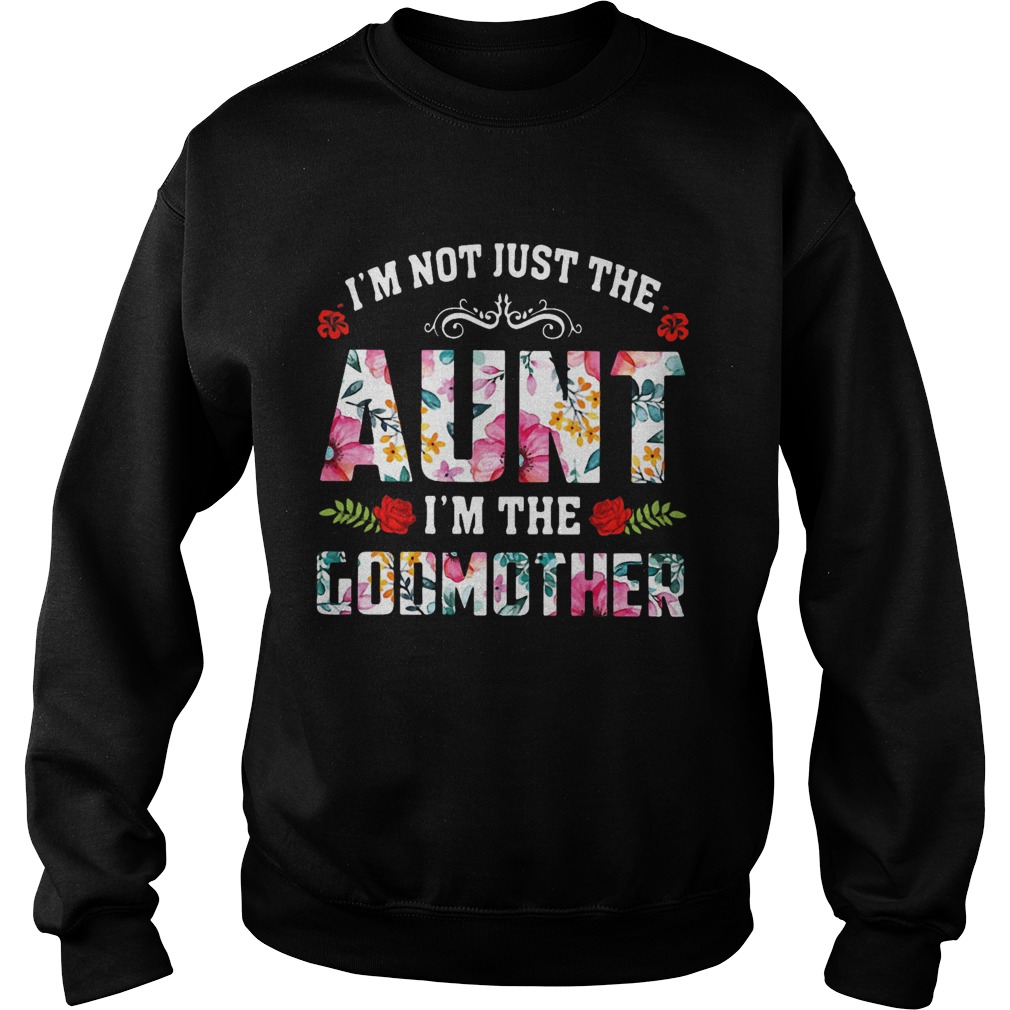 Im Not Just The Aunt Im The Godmother Flower Sweatshirt