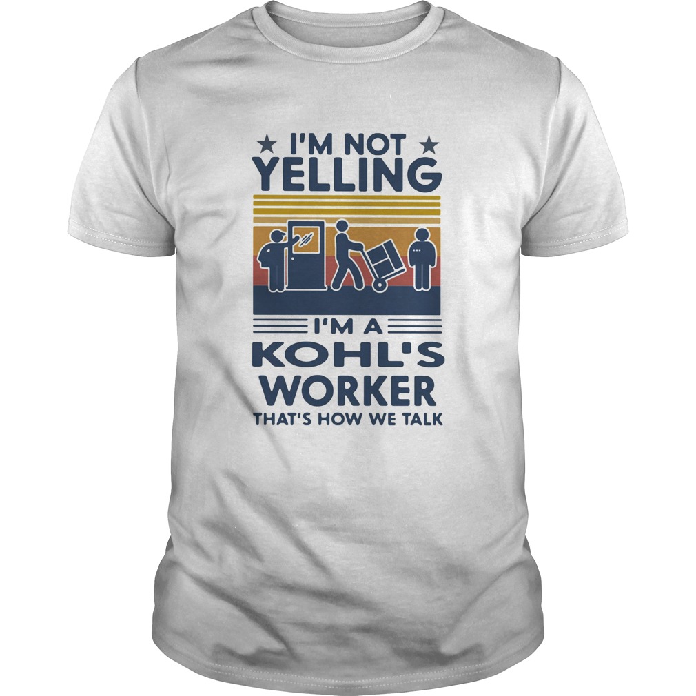 Im Not Yelling Im A Kohls Worker Thats How We Talk Vintage Retro shirt
