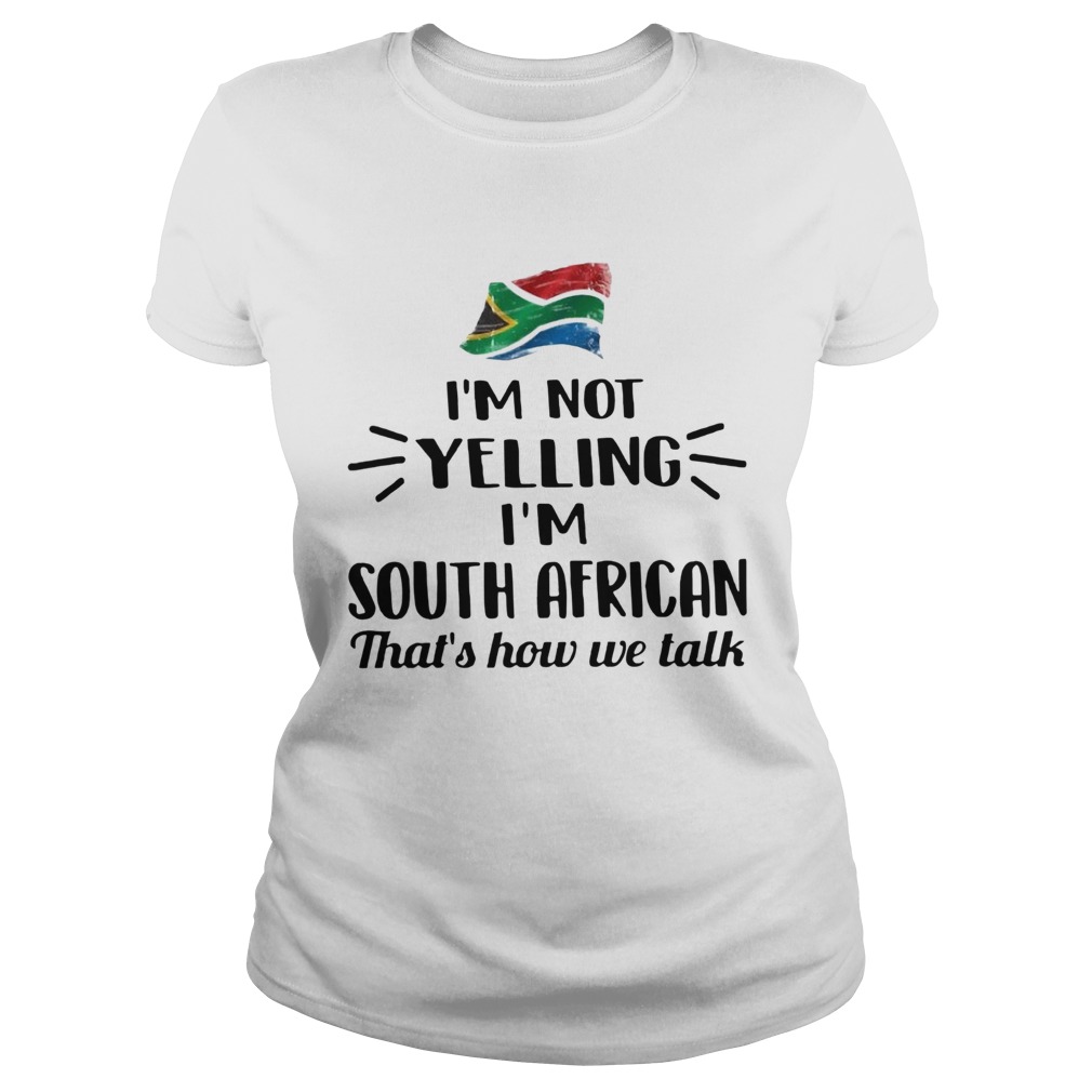 Im Not Yelling Im South African Thats How We Talk Flag Classic Ladies