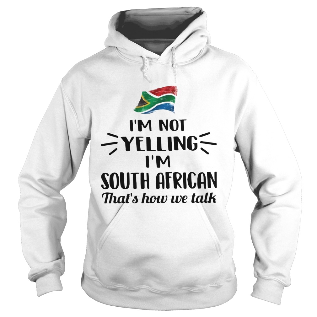 Im Not Yelling Im South African Thats How We Talk Flag Hoodie